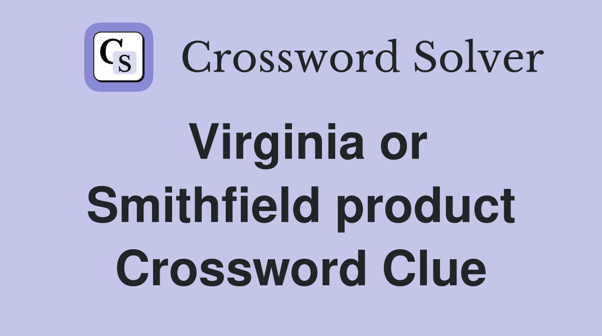 Virginia or Smithfield product Crossword Clue