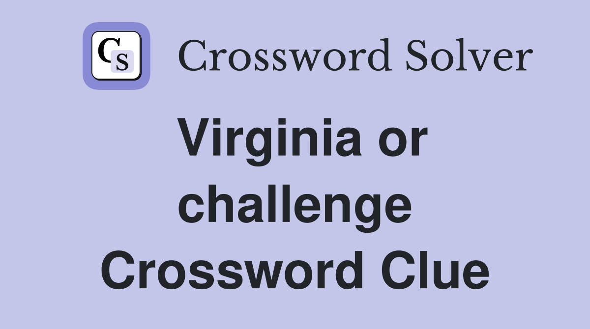 Virginia or challenge Crossword Clue