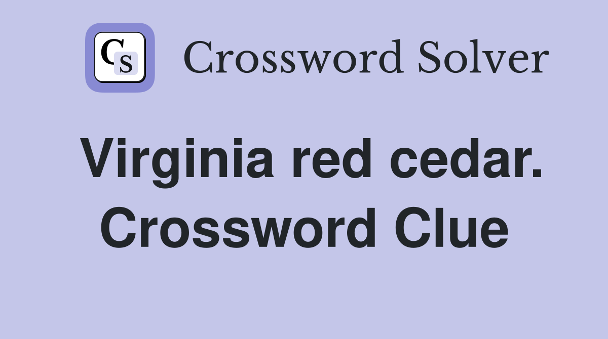 Virginia red cedar. Crossword Clue