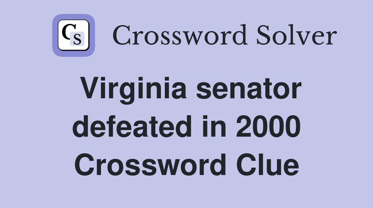 Virginia senator defeated in 2000 Crossword Clue