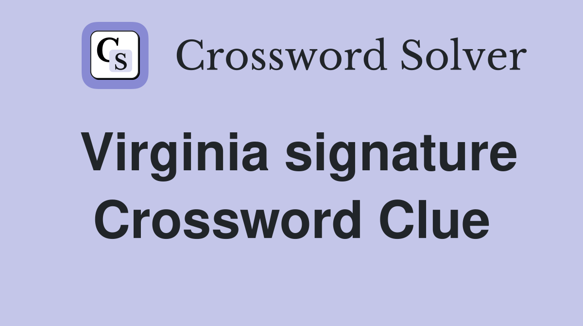 Virginia signature Crossword Clue