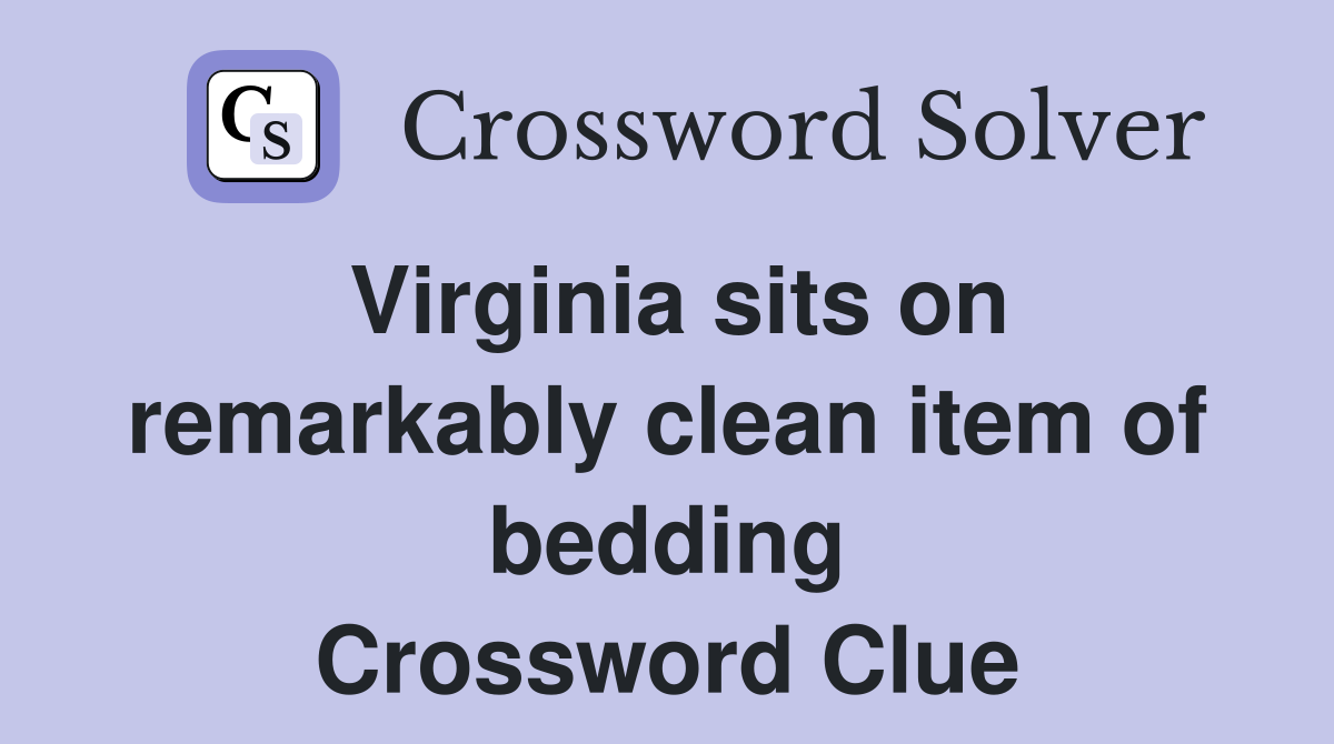 Virginia sits on remarkably clean item of bedding Crossword Clue