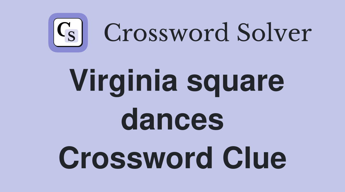 Virginia square dances Crossword Clue