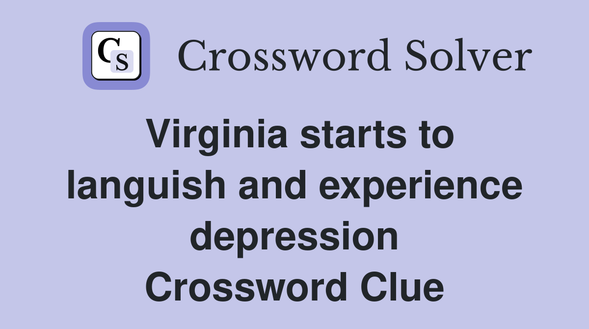 Virginia starts to languish and experience depression Crossword Clue