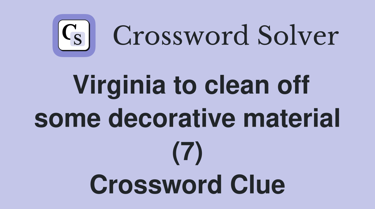 Virginia to clean off some decorative material (7) Crossword Clue