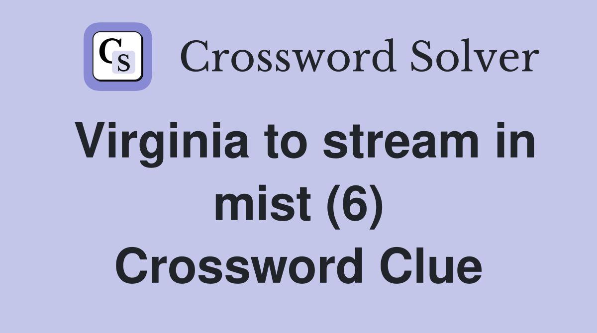 Virginia to stream in mist (6) Crossword Clue