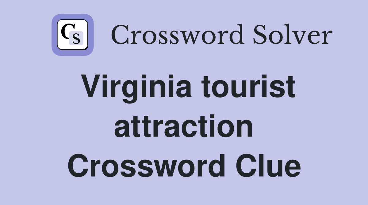 Virginia tourist attraction Crossword Clue