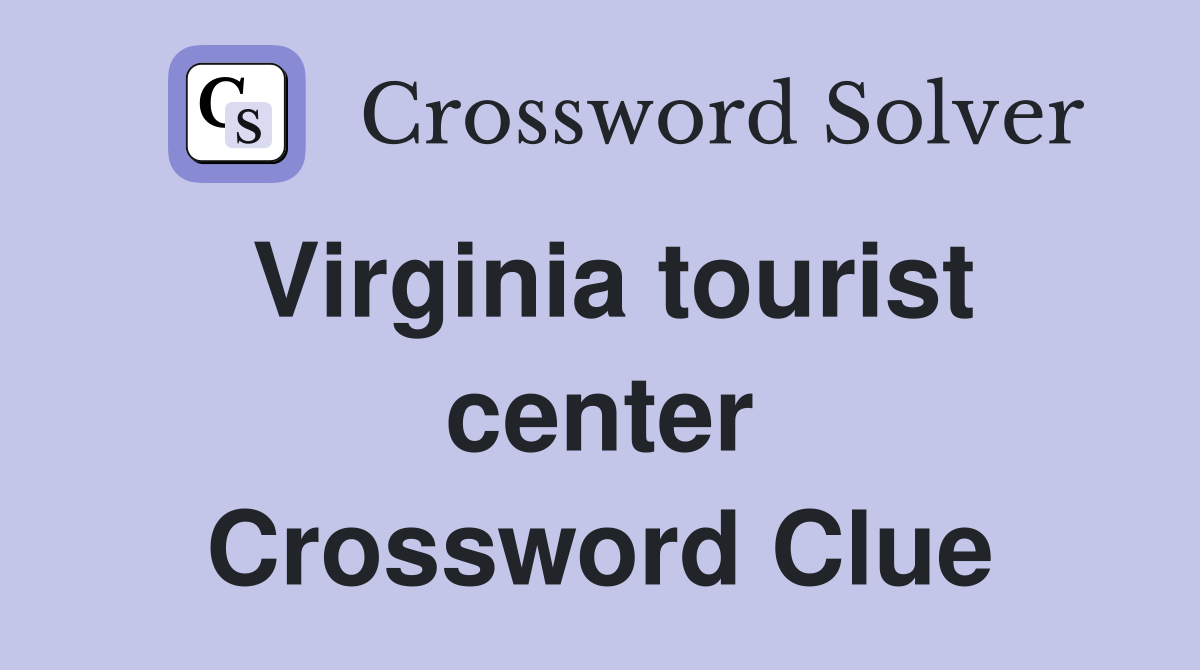 Virginia tourist center Crossword Clue