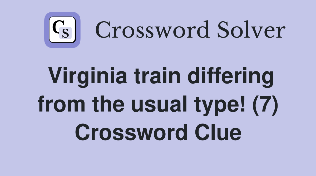 Virginia train differing from the usual type! (7) Crossword Clue