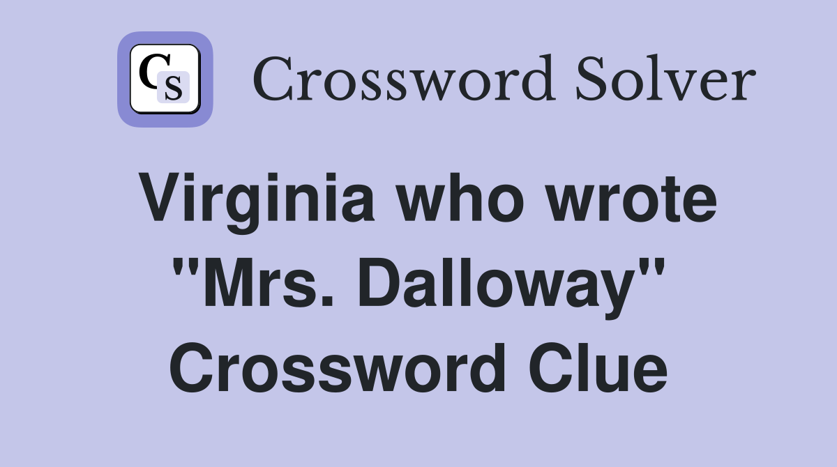 Virginia who wrote "Mrs. Dalloway" Crossword Clue