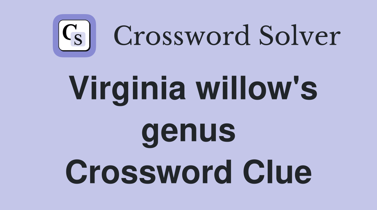 Virginia willow's genus Crossword Clue