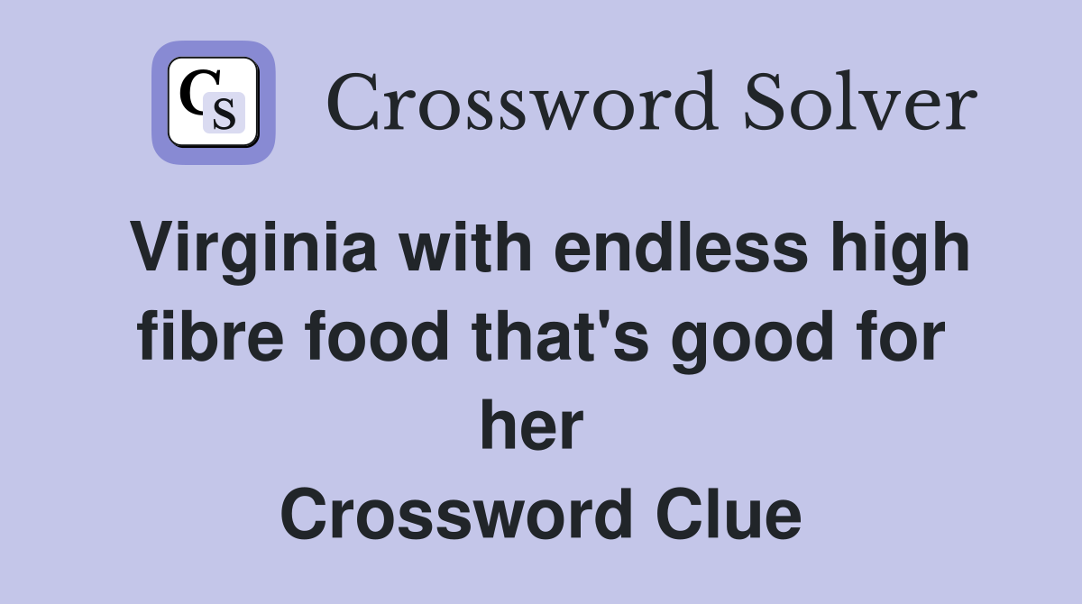 Virginia with endless high fibre food that's good for her  Crossword Clue