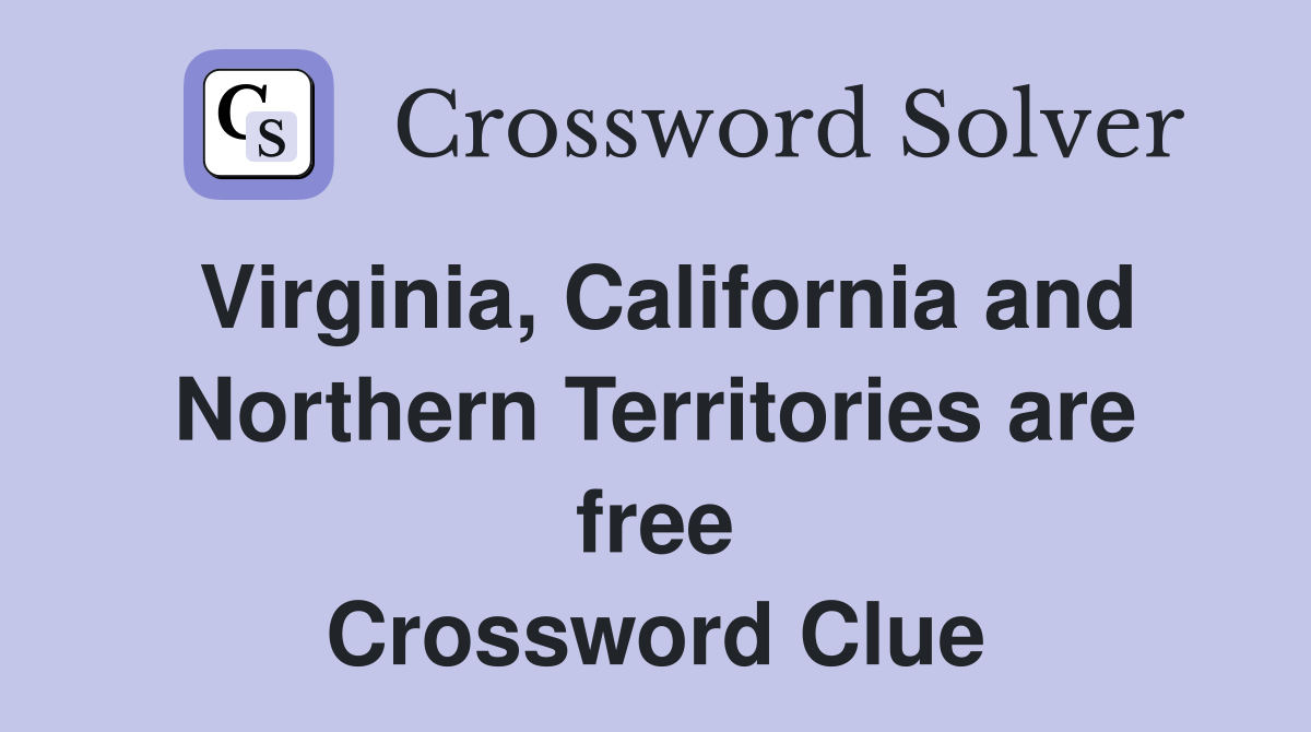 Virginia, California and Northern Territories are free Crossword Clue
