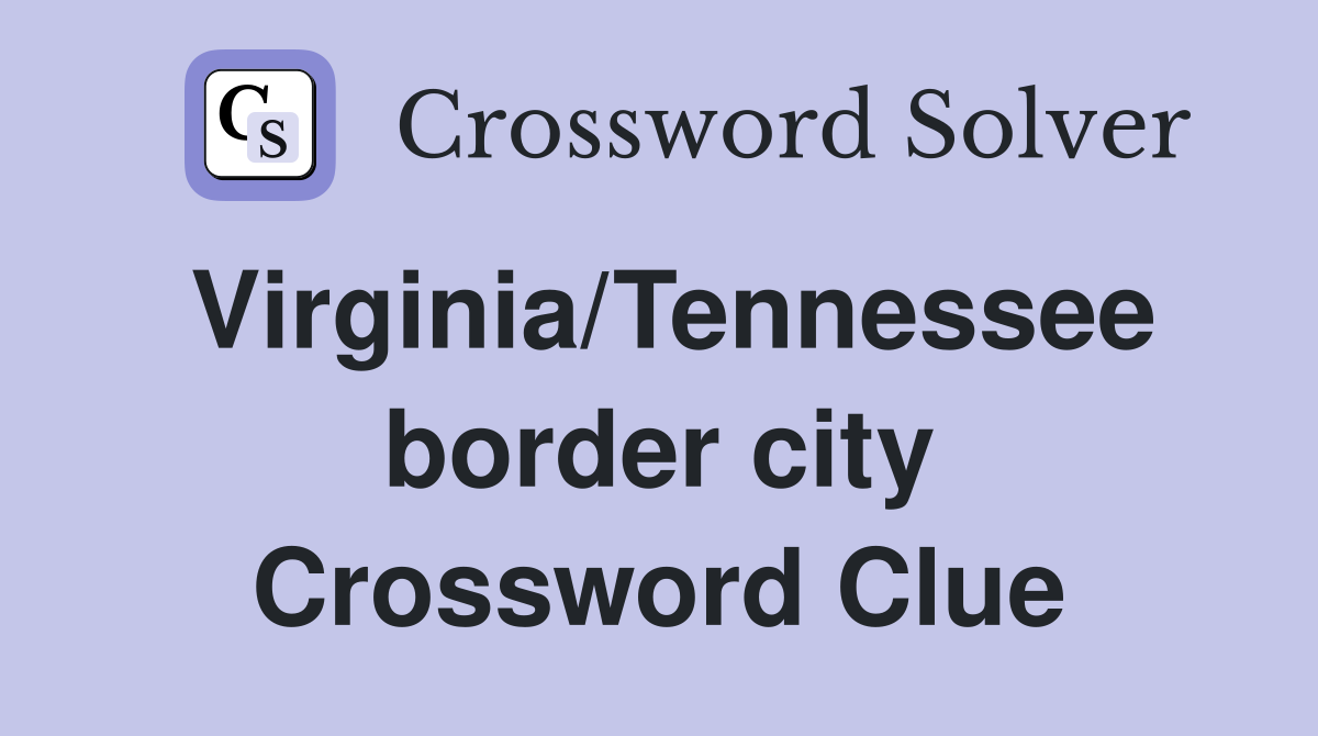 Virginia/Tennessee border city Crossword Clue