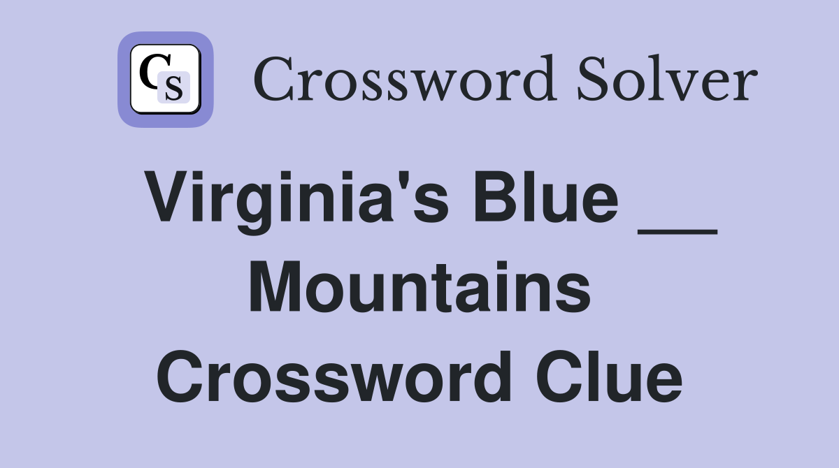 Virginia's Blue __ Mountains Crossword Clue