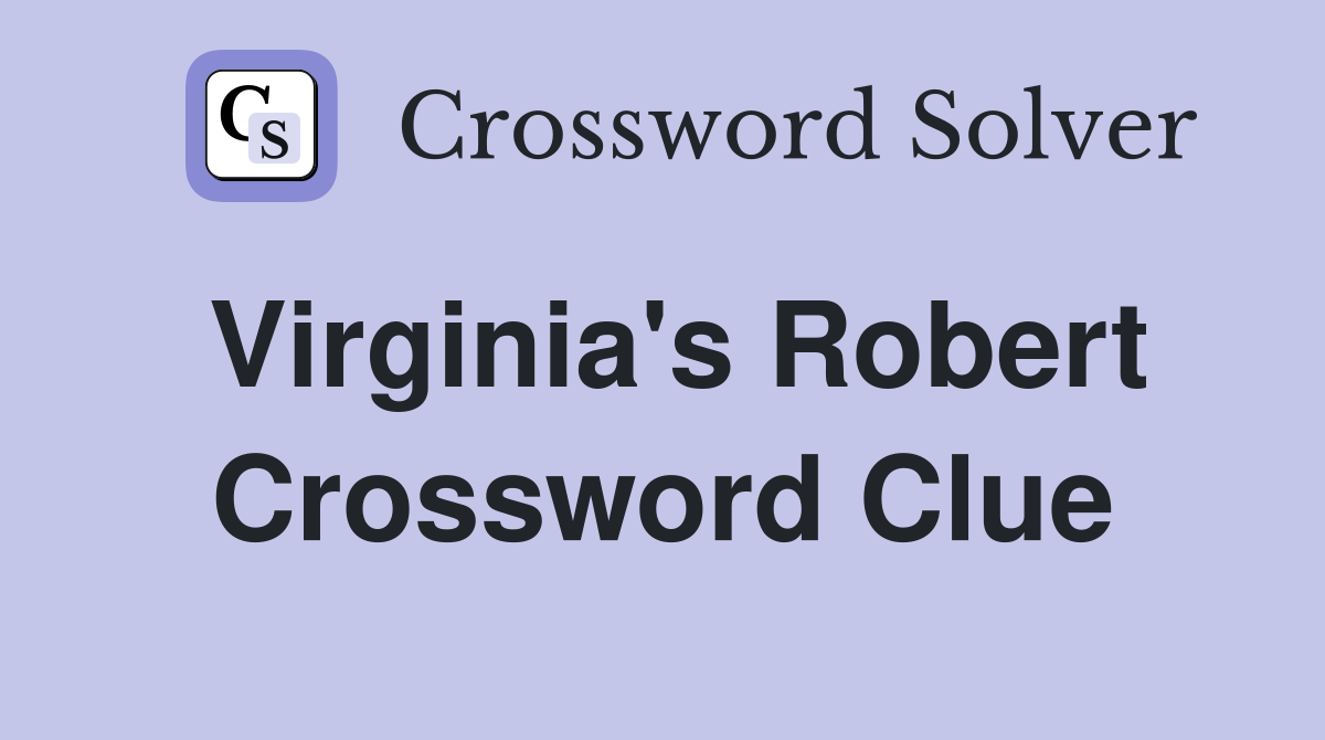 Virginia's Robert Crossword Clue