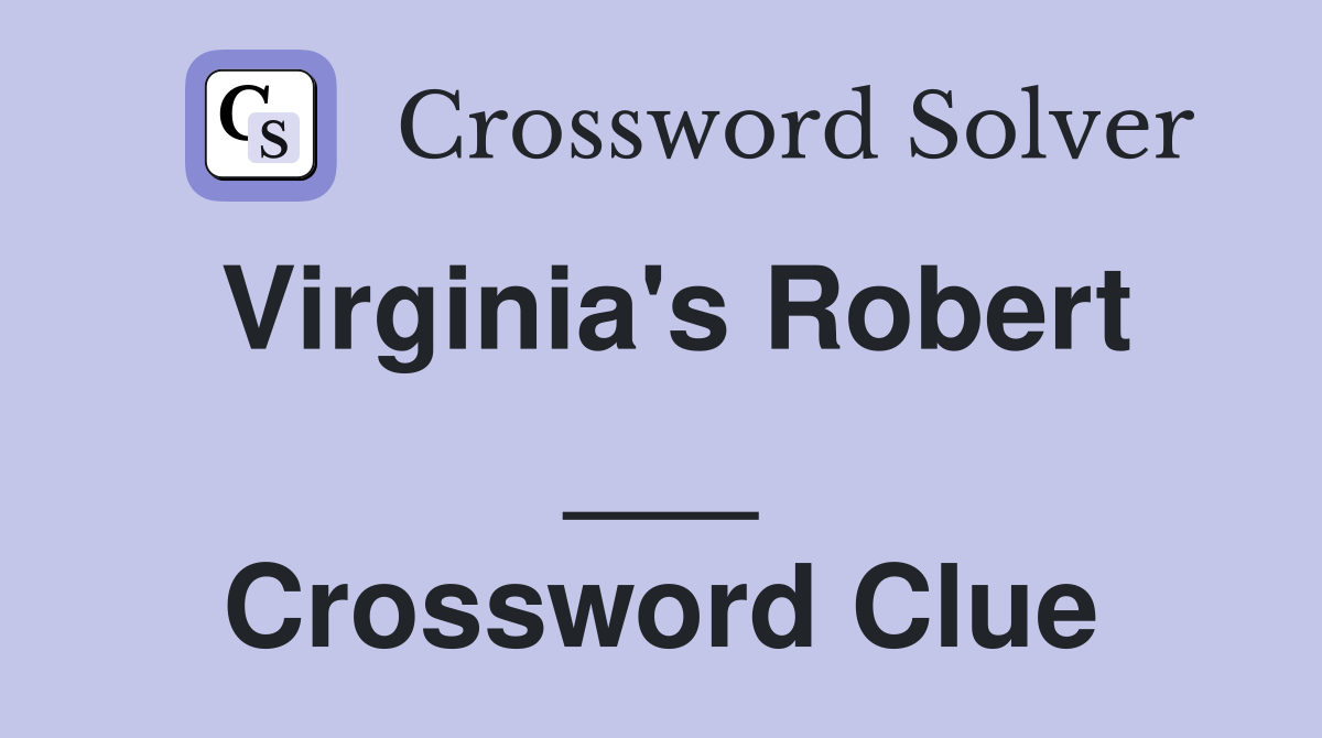 Virginia's Robert ___ Crossword Clue