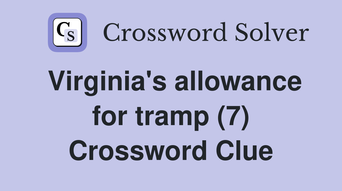 Virginia's allowance for tramp (7) Crossword Clue