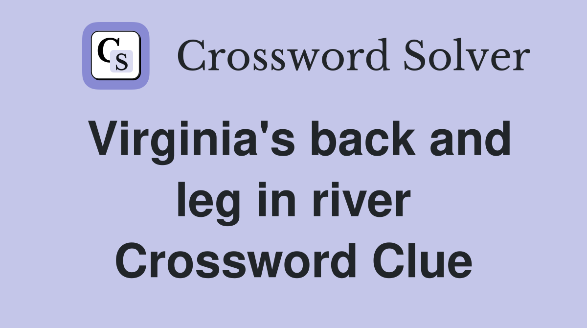 Virginia's back and leg in river Crossword Clue