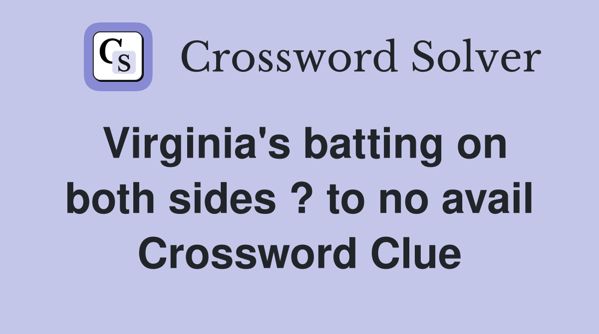 Virginia's batting on both sides ? to no avail Crossword Clue