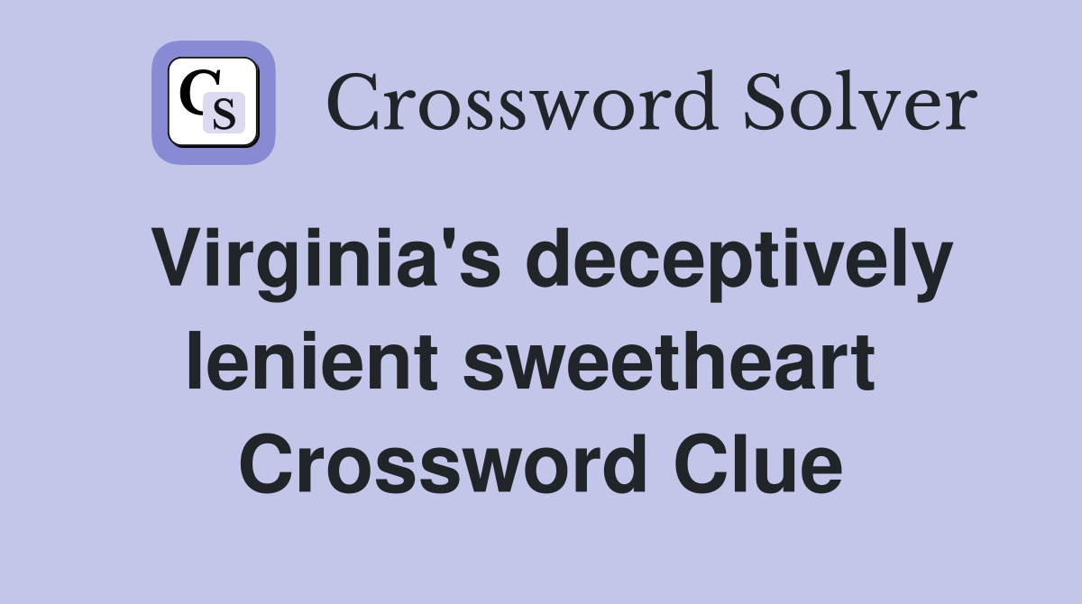 Virginia's deceptively lenient sweetheart  Crossword Clue