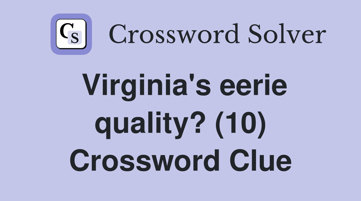 Virginia's eerie quality? (10) Crossword Clue