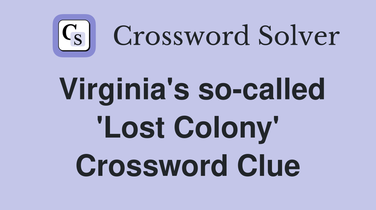 Virginia's so-called 'Lost Colony' Crossword Clue
