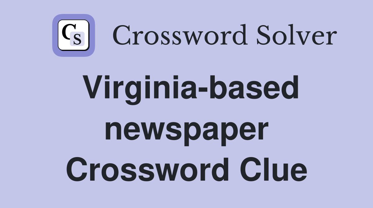 Virginia-based newspaper Crossword Clue