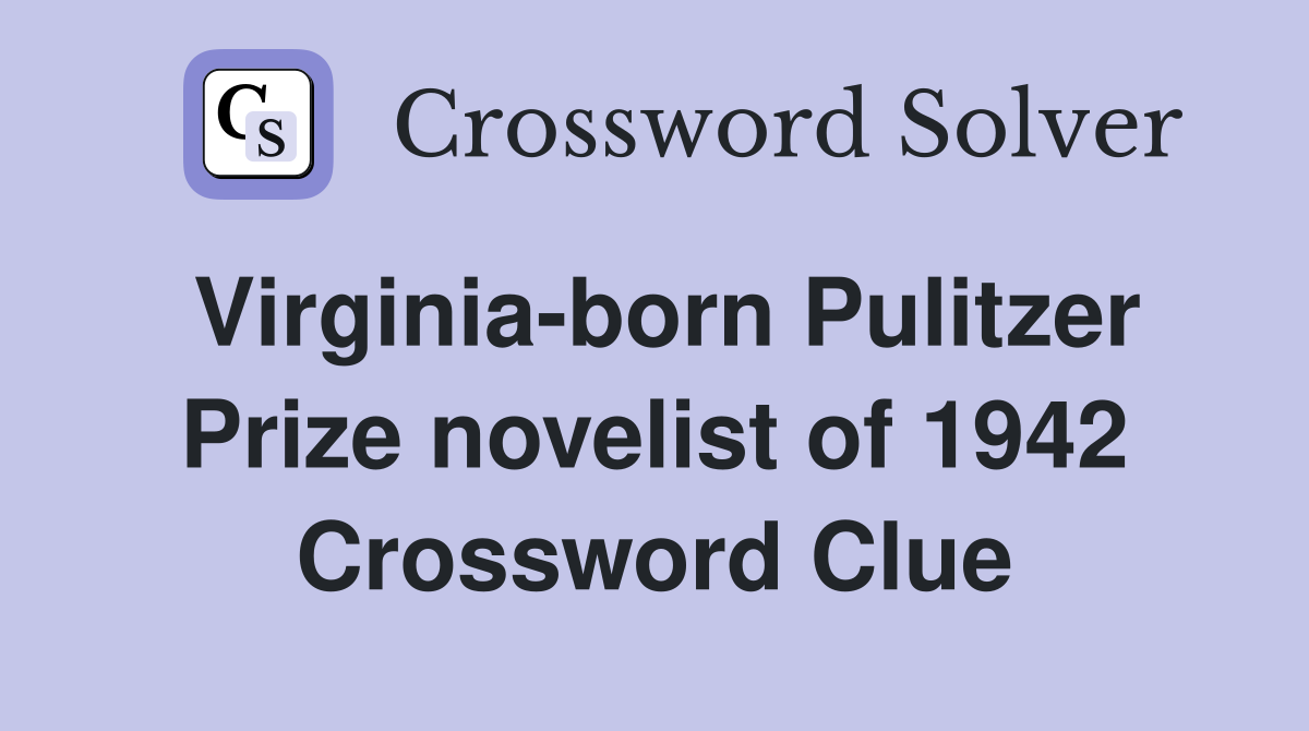 Virginia-born Pulitzer Prize novelist of 1942 Crossword Clue