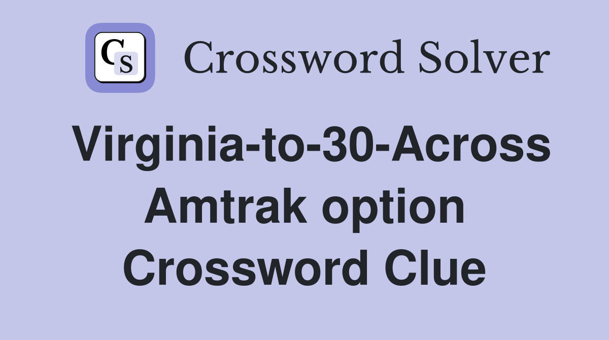 Virginia-to-30-Across Amtrak option Crossword Clue