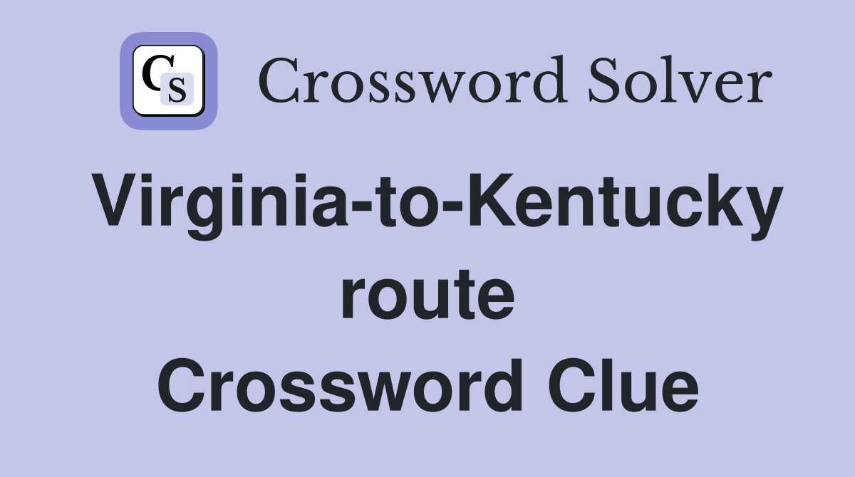 Virginia-to-Kentucky route Crossword Clue