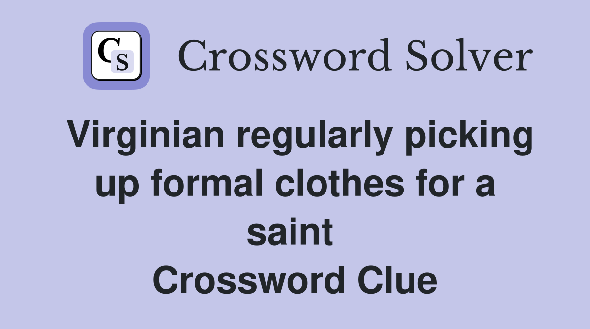 Virginian regularly picking up formal clothes for a saint  Crossword Clue