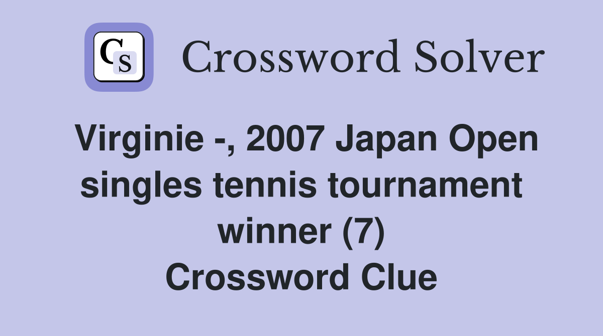Virginie -, 2007 Japan Open singles tennis tournament winner (7) Crossword Clue
