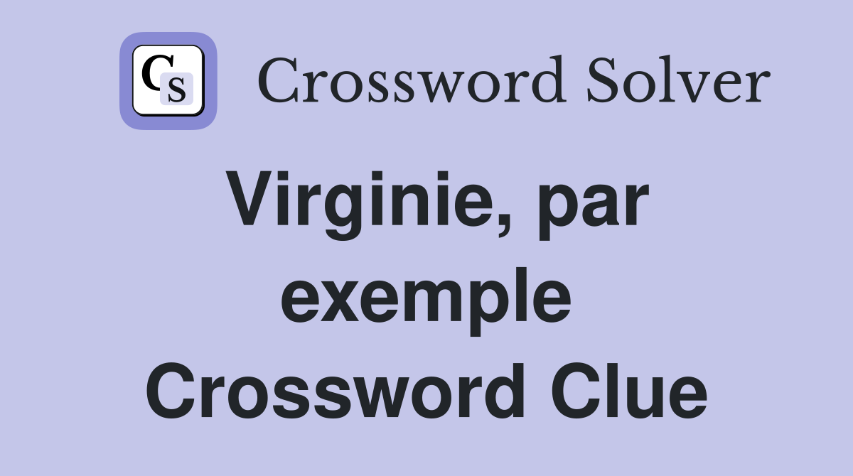 Virginie, par exemple Crossword Clue