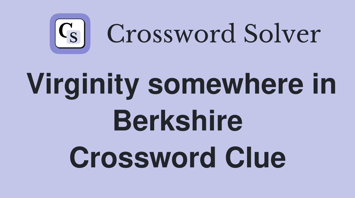 Virginity somewhere in Berkshire Crossword Clue