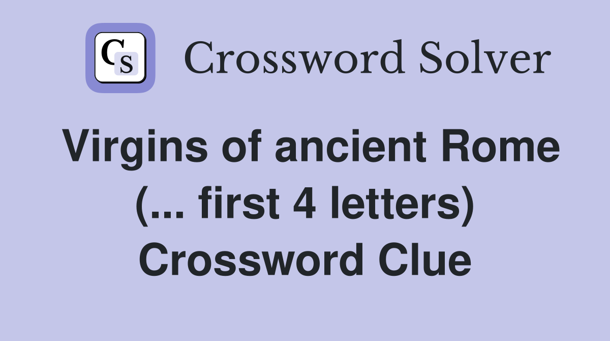 Virgins of ancient Rome (... first 4 letters) Crossword Clue