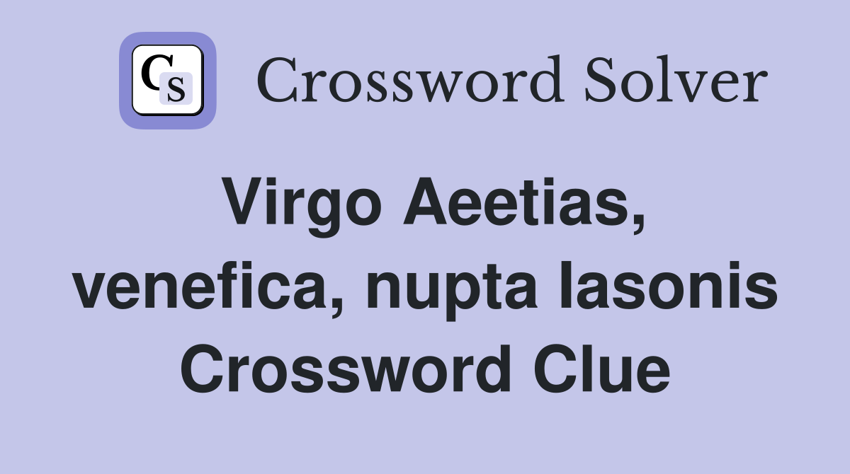 Virgo Aeetias, venefica, nupta Iasonis Crossword Clue