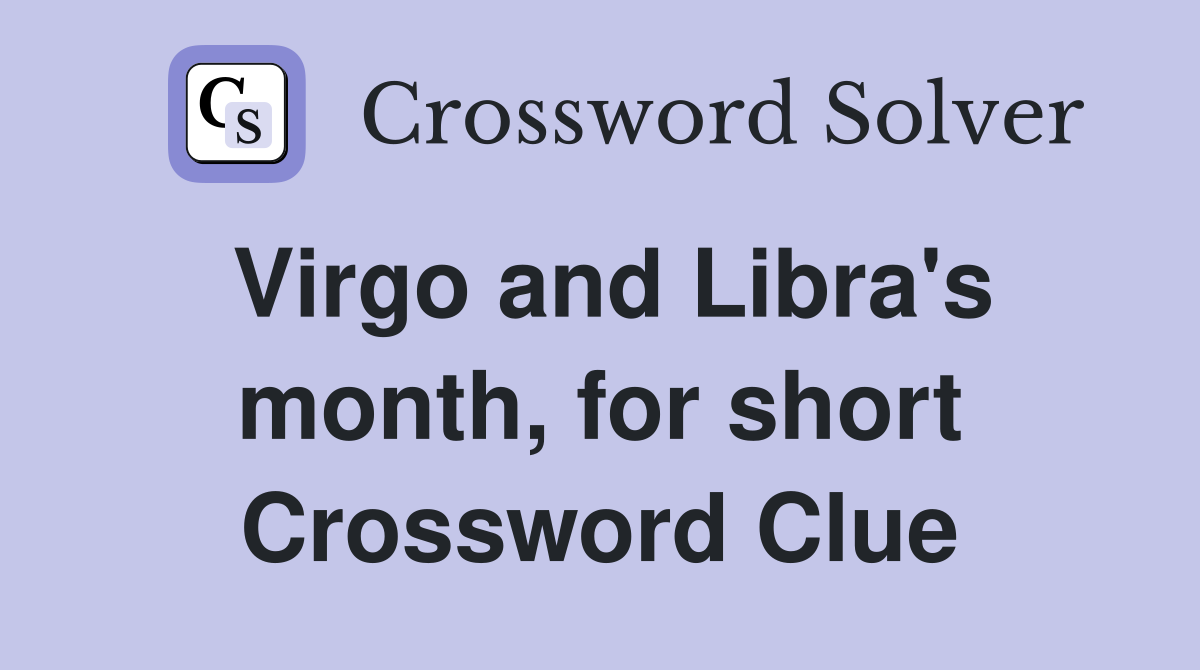 Virgo and Libra's month, for short Crossword Clue