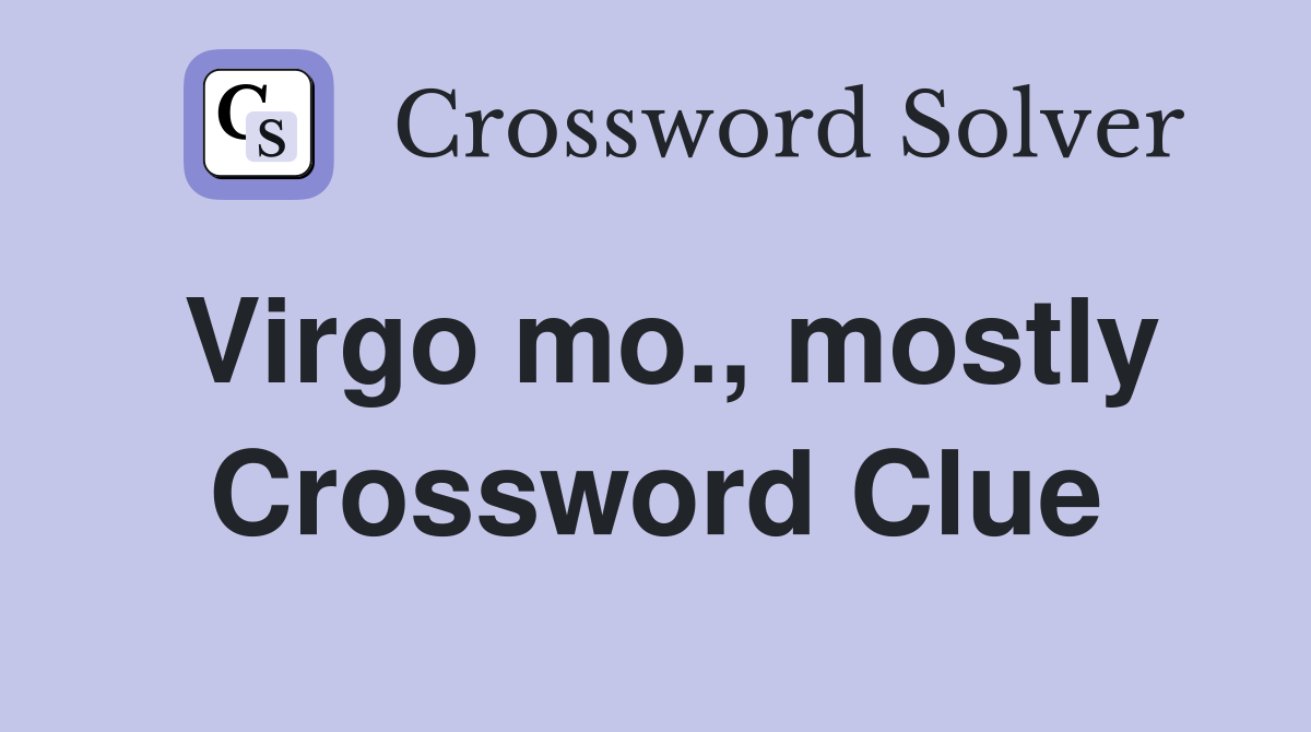 Virgo mo., mostly Crossword Clue