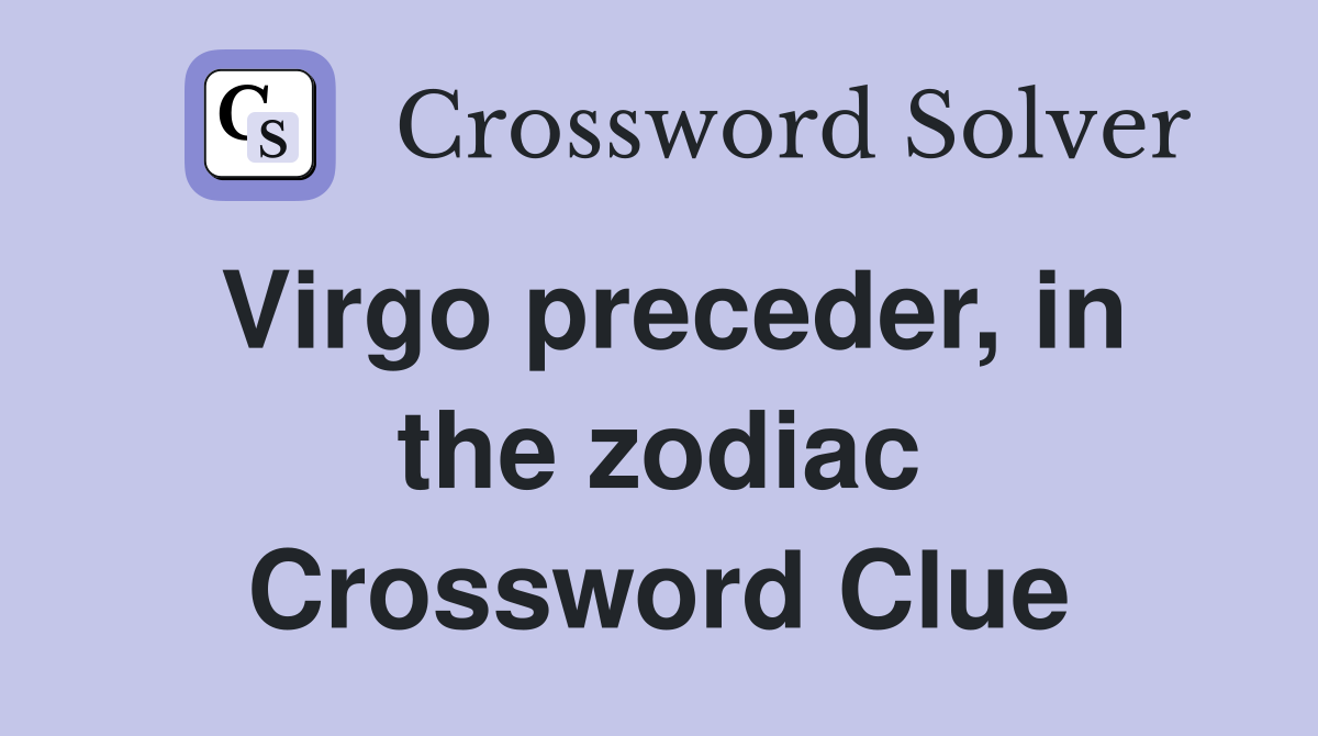 Virgo preceder, in the zodiac Crossword Clue