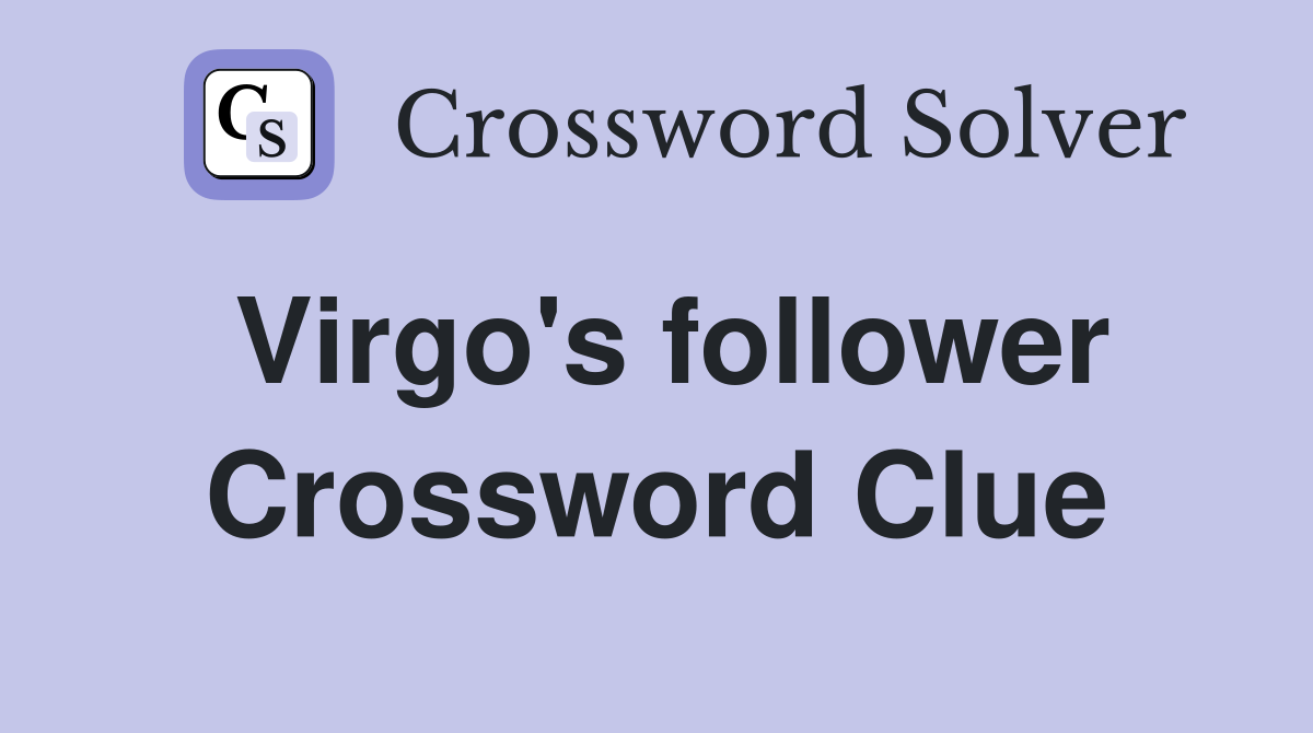 Virgo's follower Crossword Clue