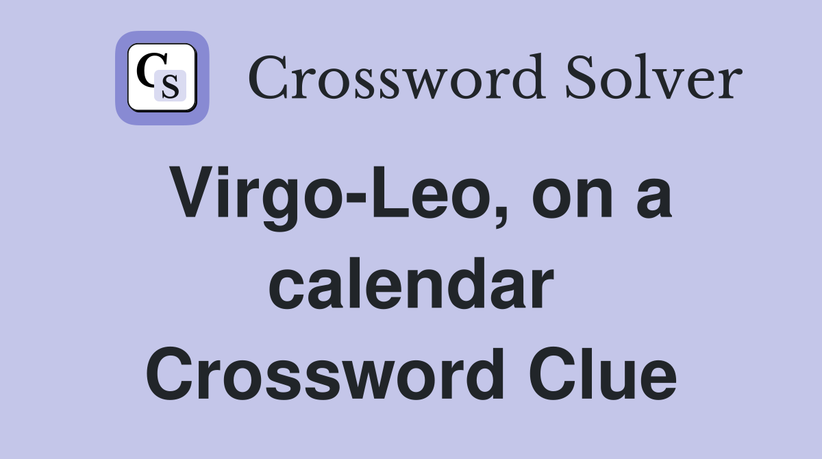 Virgo-Leo, on a calendar Crossword Clue