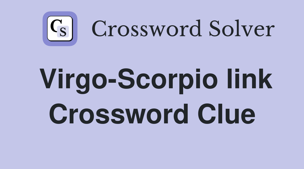 Virgo-Scorpio link Crossword Clue