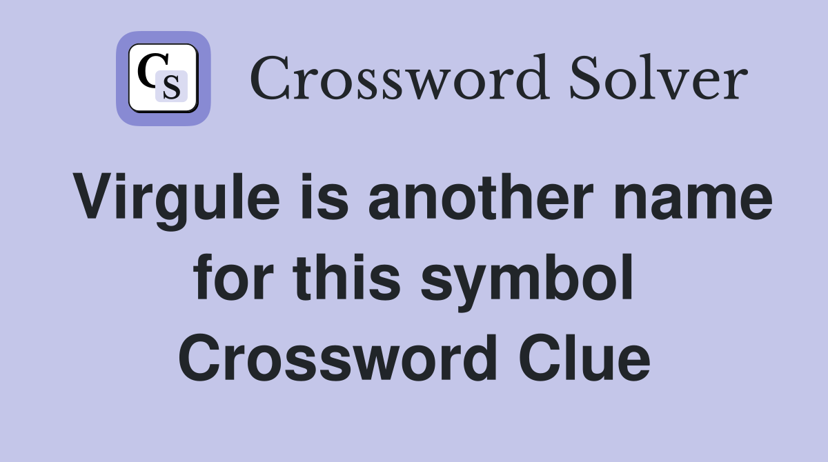 Virgule is another name for this symbol Crossword Clue