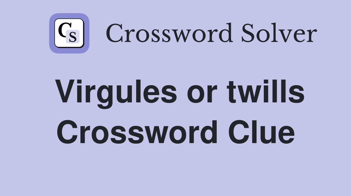 Virgules or twills Crossword Clue