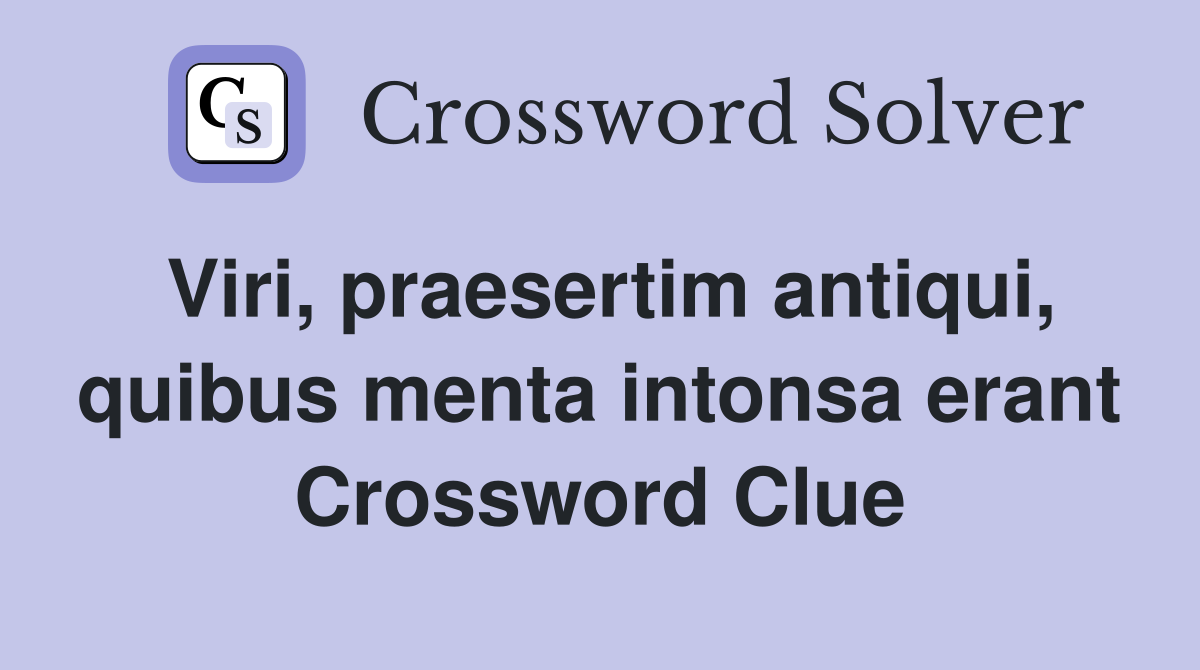Viri, praesertim antiqui, quibus menta intonsa erant Crossword Clue