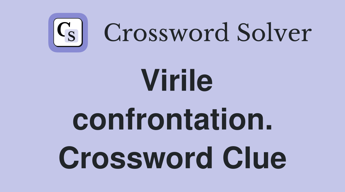Virile confrontation. Crossword Clue