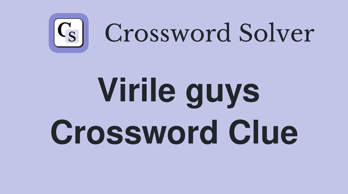 Virile guys Crossword Clue