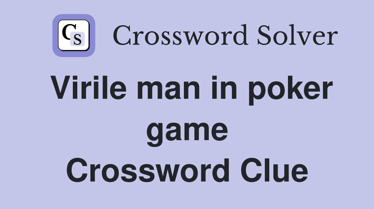 Virile man in poker game Crossword Clue