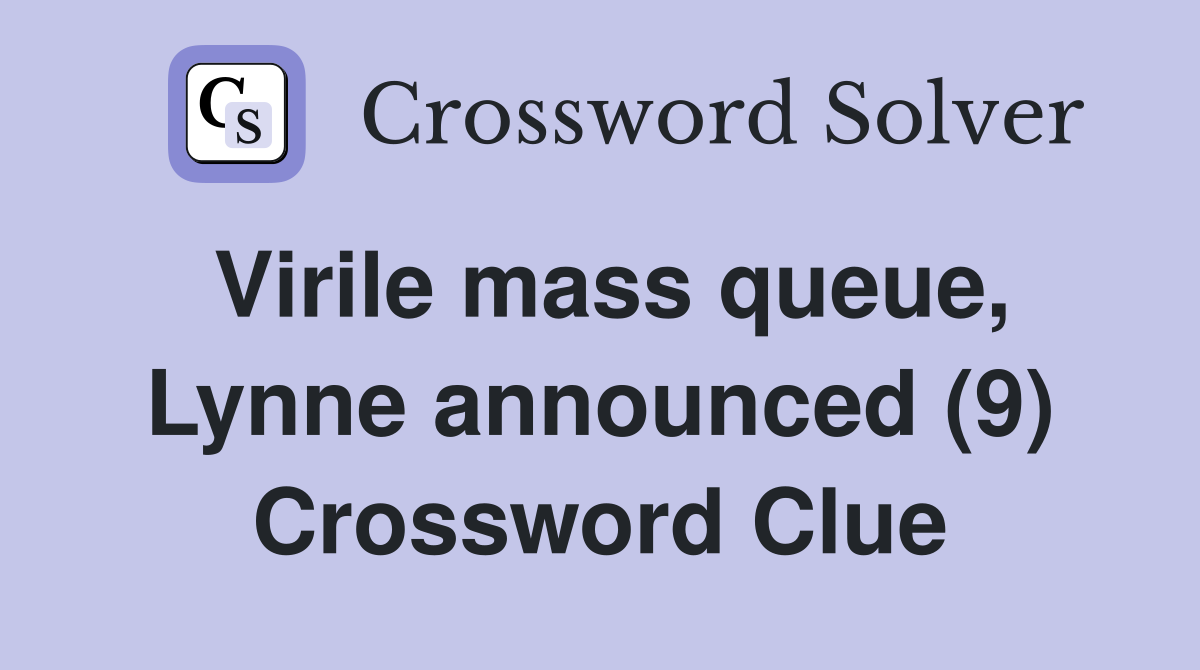 Virile mass queue, Lynne announced (9) Crossword Clue